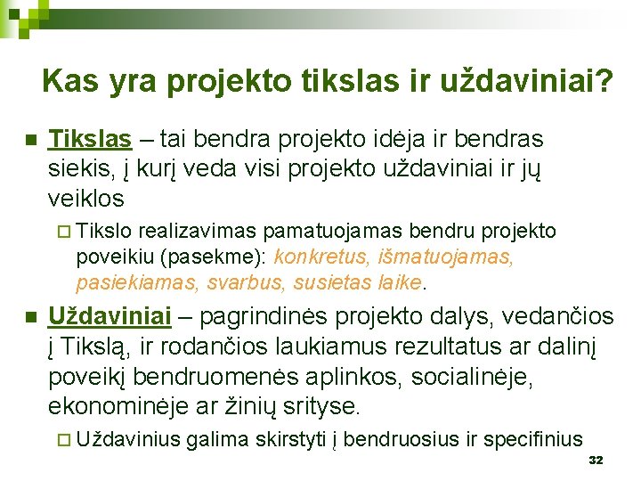 Kas yra projekto tikslas ir uždaviniai? n Tikslas – tai bendra projekto idėja ir