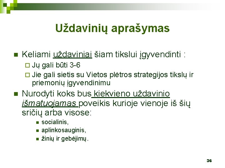 Uždavinių aprašymas n Keliami uždaviniai šiam tikslui įgyvendinti : ¨ Jų gali būti 3