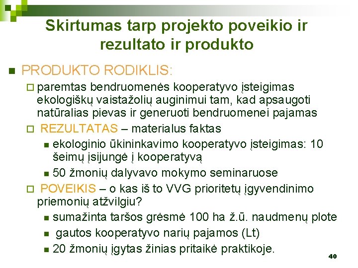 Skirtumas tarp projekto poveikio ir rezultato ir produkto n PRODUKTO RODIKLIS: ¨ paremtas bendruomenės