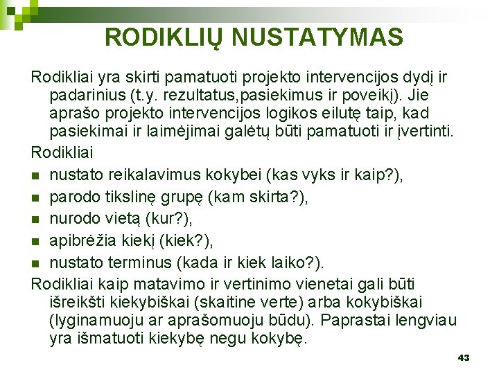 RODIKLIŲ NUSTATYMAS Rodikliai yra skirti pamatuoti projekto intervencijos dydį ir padarinius (t. y. rezultatus,