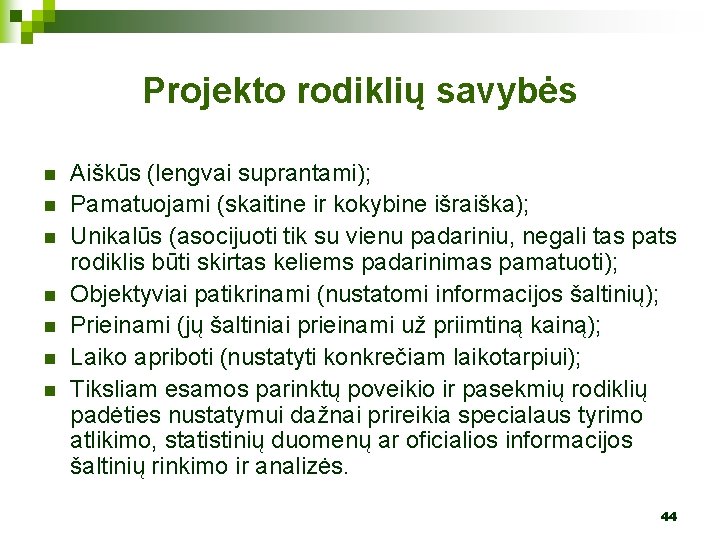 Projekto rodiklių savybės n n n n Aiškūs (lengvai suprantami); Pamatuojami (skaitine ir kokybine