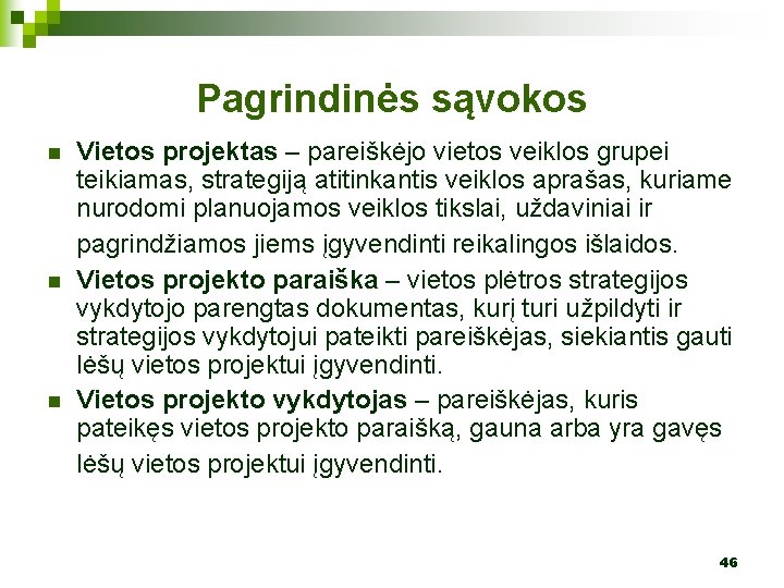 Pagrindinės sąvokos n n n Vietos projektas – pareiškėjo vietos veiklos grupei teikiamas, strategiją