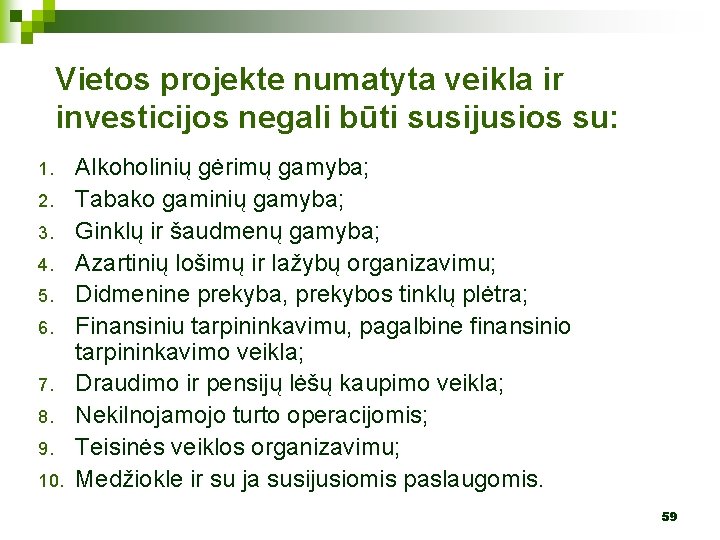 Vietos projekte numatyta veikla ir investicijos negali būti susijusios su: 1. 2. 3. 4.