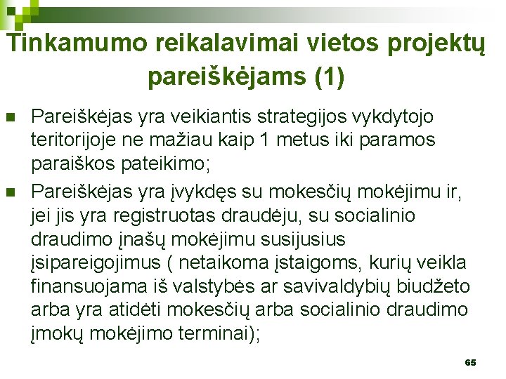 Tinkamumo reikalavimai vietos projektų pareiškėjams (1) n n Pareiškėjas yra veikiantis strategijos vykdytojo teritorijoje