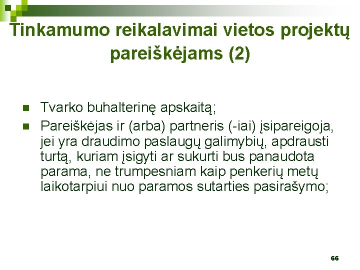 Tinkamumo reikalavimai vietos projektų pareiškėjams (2) n n Tvarko buhalterinę apskaitą; Pareiškėjas ir (arba)