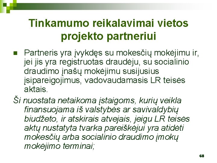 Tinkamumo reikalavimai vietos projekto partneriui Partneris yra įvykdęs su mokesčių mokėjimu ir, jei jis