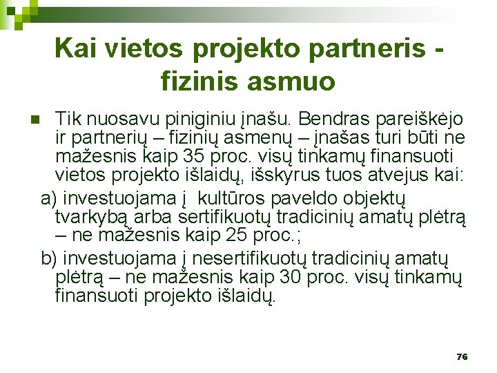 Kai vietos projekto partneris fizinis asmuo Tik nuosavu piniginiu įnašu. Bendras pareiškėjo ir partnerių