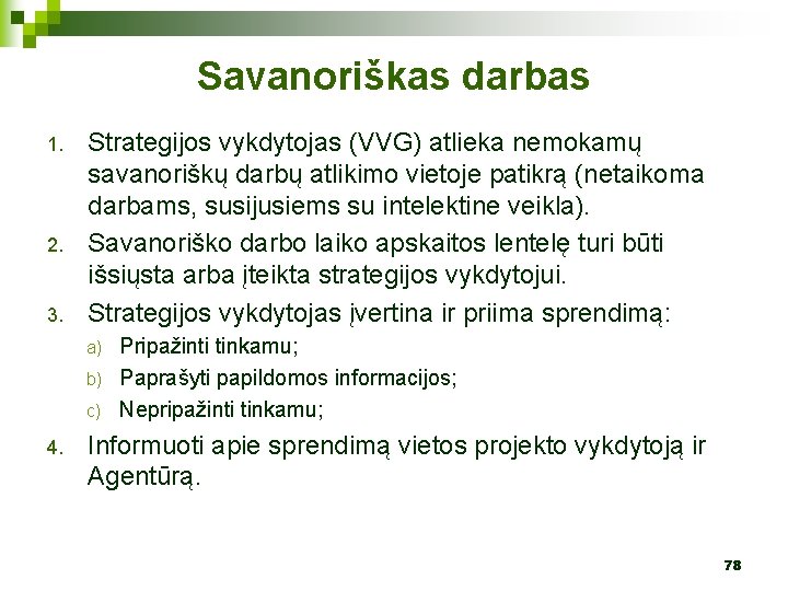 Savanoriškas darbas 1. 2. 3. Strategijos vykdytojas (VVG) atlieka nemokamų savanoriškų darbų atlikimo vietoje