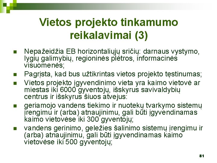 Vietos projekto tinkamumo reikalavimai (3) n n n Nepažeidžia EB horizontaliųjų sričių: darnaus vystymo,