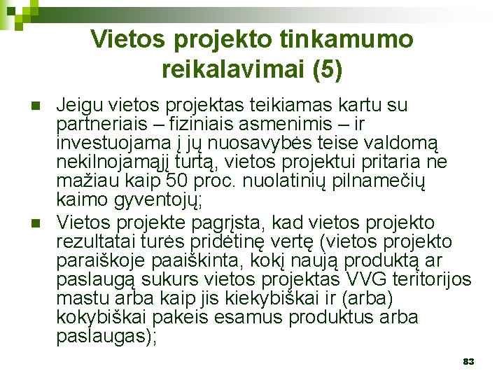 Vietos projekto tinkamumo reikalavimai (5) n n Jeigu vietos projektas teikiamas kartu su partneriais