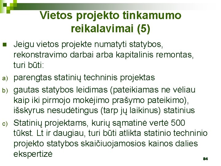 Vietos projekto tinkamumo reikalavimai (5) n a) b) c) Jeigu vietos projekte numatyti statybos,