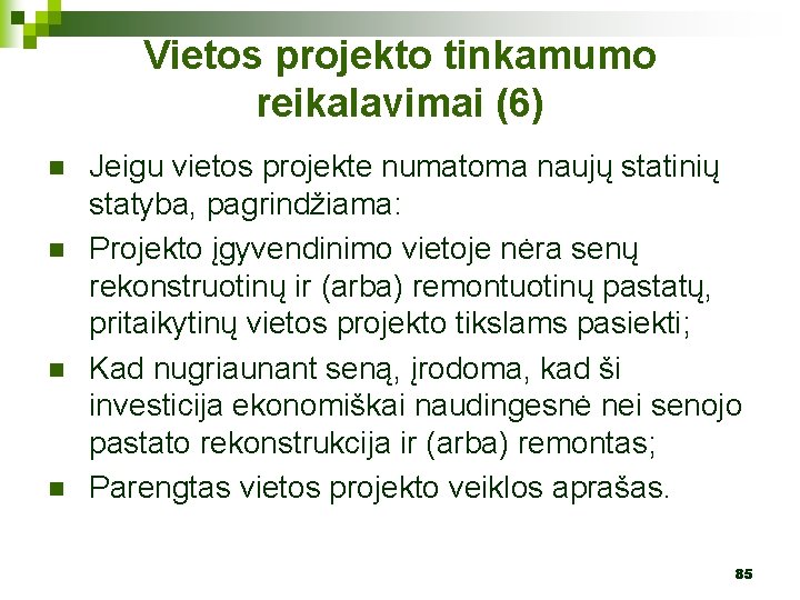 Vietos projekto tinkamumo reikalavimai (6) n n Jeigu vietos projekte numatoma naujų statinių statyba,