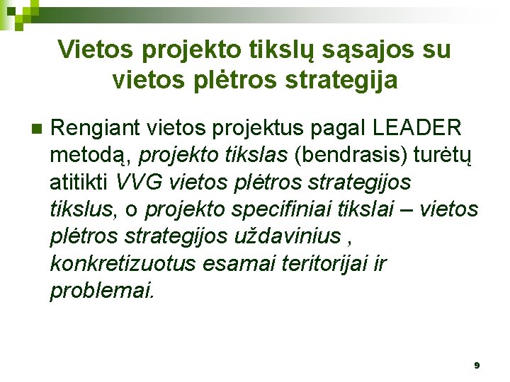 Vietos projekto tikslų sąsajos su vietos plėtros strategija n Rengiant vietos projektus pagal LEADER