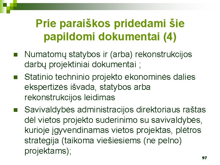 Prie paraiškos pridedami šie papildomi dokumentai (4) n n n Numatomų statybos ir (arba)