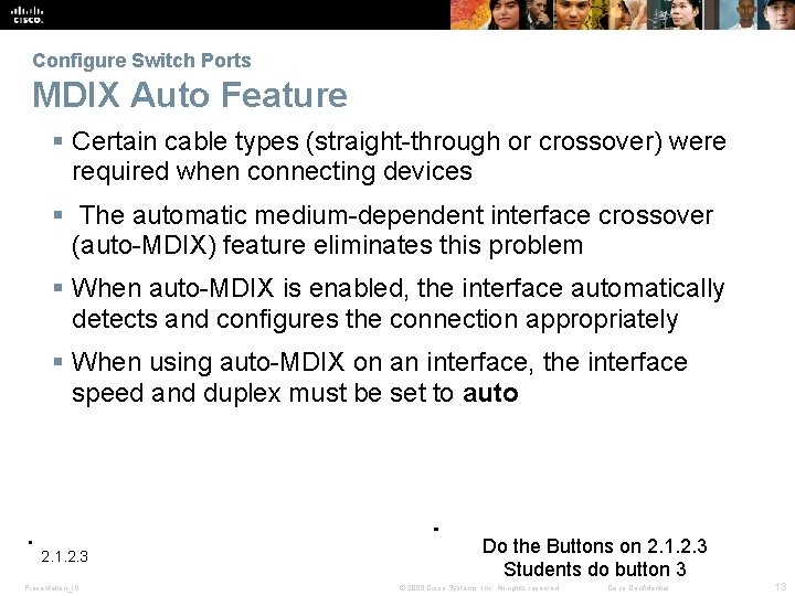 Configure Switch Ports MDIX Auto Feature Certain cable types (straight-through or crossover) were required