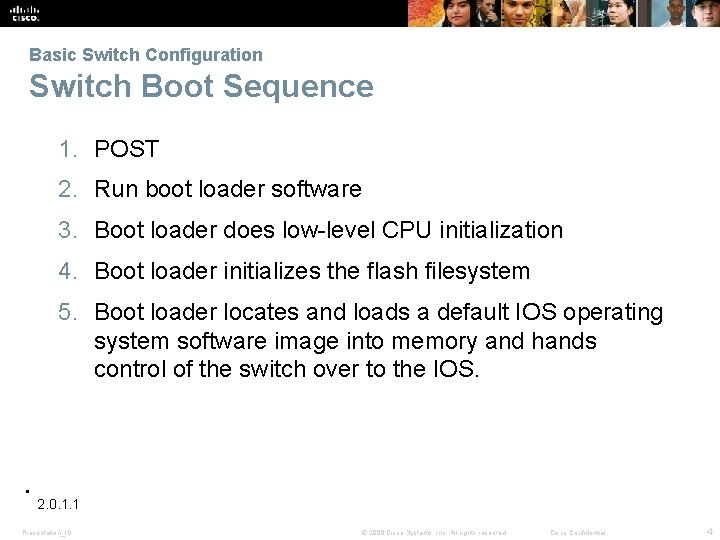 Basic Switch Configuration Switch Boot Sequence 1. POST 2. Run boot loader software 3.