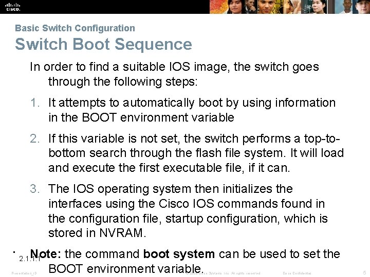 Basic Switch Configuration Switch Boot Sequence In order to find a suitable IOS image,