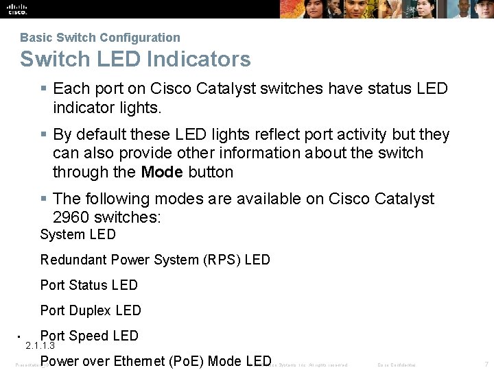 Basic Switch Configuration Switch LED Indicators Each port on Cisco Catalyst switches have status