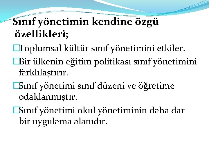 Sınıf yönetimin kendine özgü özellikleri; �Toplumsal kültür sınıf yönetimini etkiler. �Bir ülkenin eğitim politikası