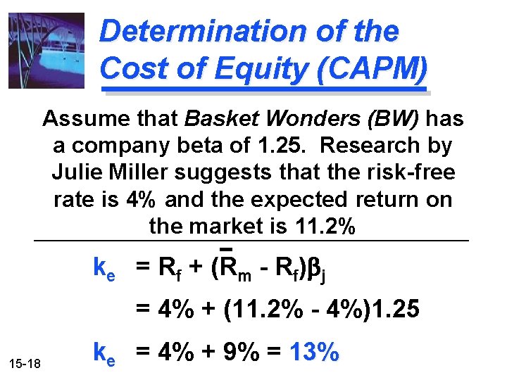 Determination of the Cost of Equity (CAPM) Assume that Basket Wonders (BW) has a