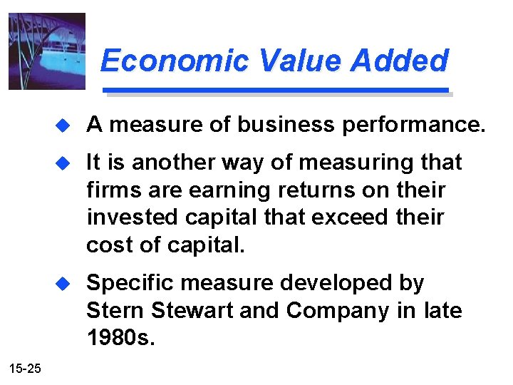 Economic Value Added 15 -25 u A measure of business performance. u It is