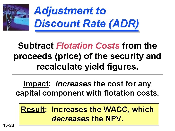 Adjustment to Discount Rate (ADR) Subtract Flotation Costs from the proceeds (price) of the