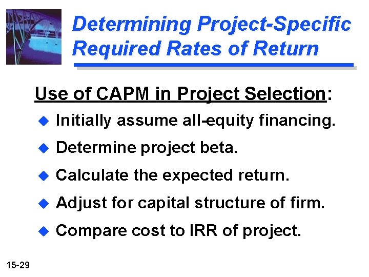 Determining Project-Specific Required Rates of Return Use of CAPM in Project Selection: 15 -29