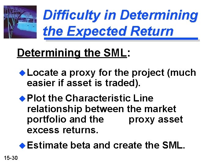 Difficulty in Determining the Expected Return Determining the SML: u Locate a proxy for