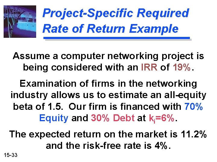 Project-Specific Required Rate of Return Example Assume a computer networking project is being considered