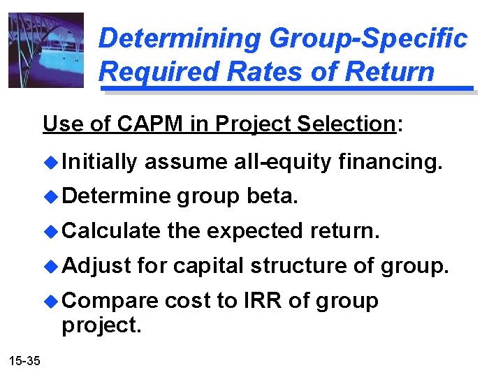 Determining Group-Specific Required Rates of Return Use of CAPM in Project Selection: u Initially