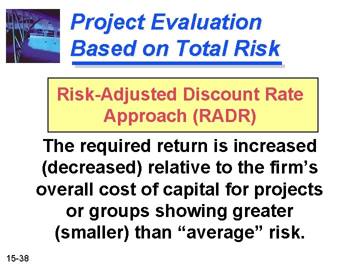 Project Evaluation Based on Total Risk-Adjusted Discount Rate Approach (RADR) The required return is