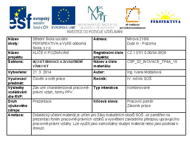 Název školy: Adresa: Mírová 218/6 Dubí III - Pozorka CZ. 1. 07/1. 5. 00/34.