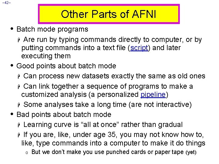 – 42– Other Parts of AFNI • Batch mode programs Are run by typing