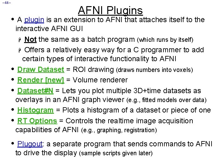 – 44– AFNI Plugins • A plugin is an extension to AFNI that attaches