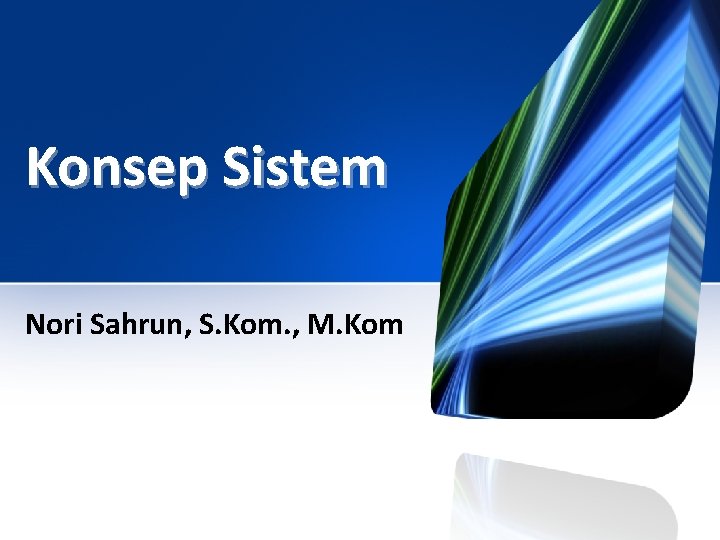 Konsep Sistem Nori Sahrun, S. Kom. , M. Kom 