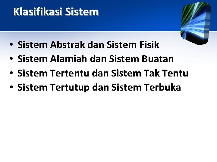 Klasifikasi Sistem • • Sistem Abstrak dan Sistem Fisik Sistem Alamiah dan Sistem Buatan