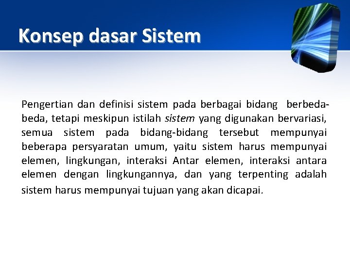 Konsep dasar Sistem Pengertian definisi sistem pada berbagai bidang berbeda, tetapi meskipun istilah sistem