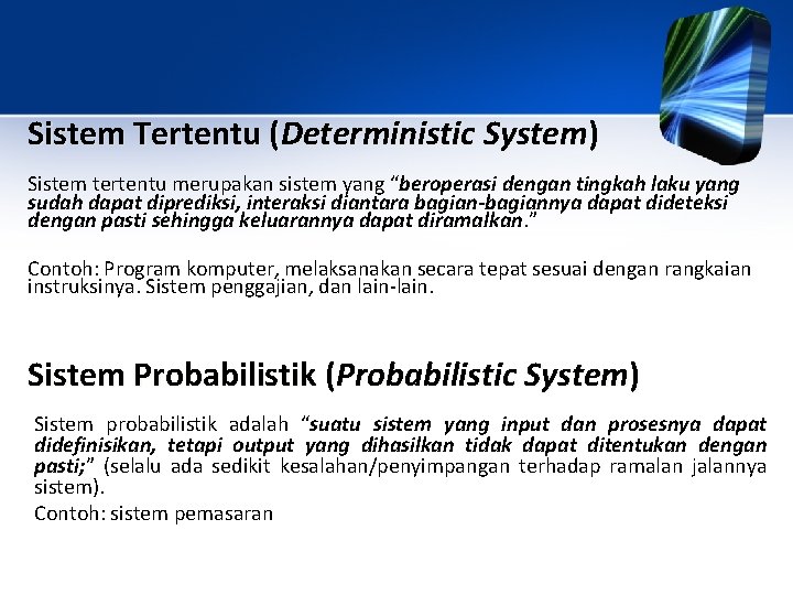 Sistem Tertentu (Deterministic System) Sistem tertentu merupakan sistem yang “beroperasi dengan tingkah laku yang