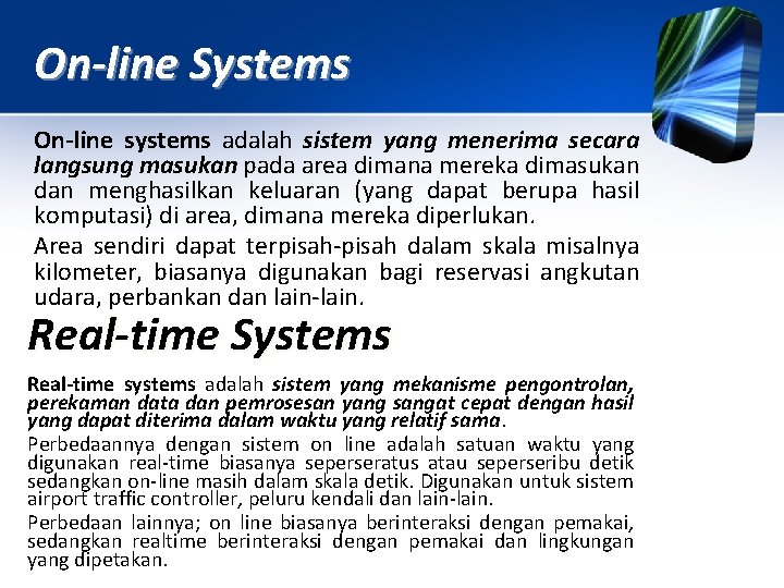 On-line Systems On-line systems adalah sistem yang menerima secara langsung masukan pada area dimana