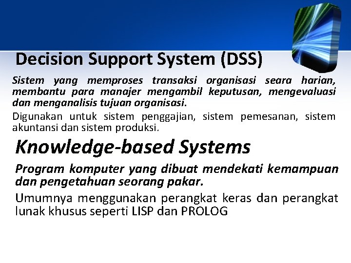 Decision Support System (DSS) Sistem yang memproses transaksi organisasi seara harian, membantu para manajer