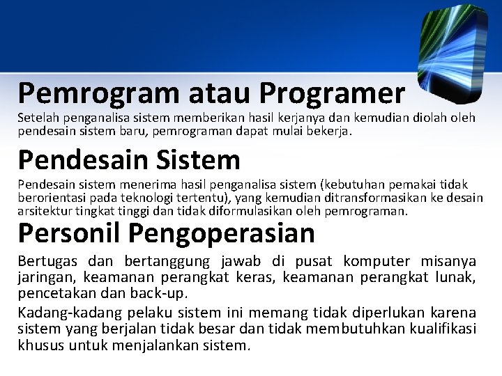 Pemrogram atau Programer Setelah penganalisa sistem memberikan hasil kerjanya dan kemudian diolah oleh pendesain