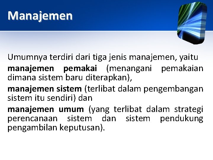 Manajemen Umumnya terdiri dari tiga jenis manajemen, yaitu manajemen pemakai (menangani pemakaian dimana sistem