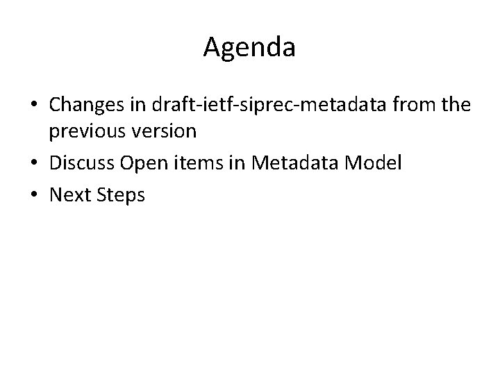 Agenda • Changes in draft-ietf-siprec-metadata from the previous version • Discuss Open items in