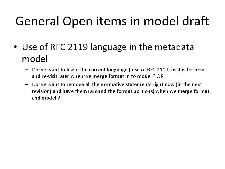 General Open items in model draft • Use of RFC 2119 language in the