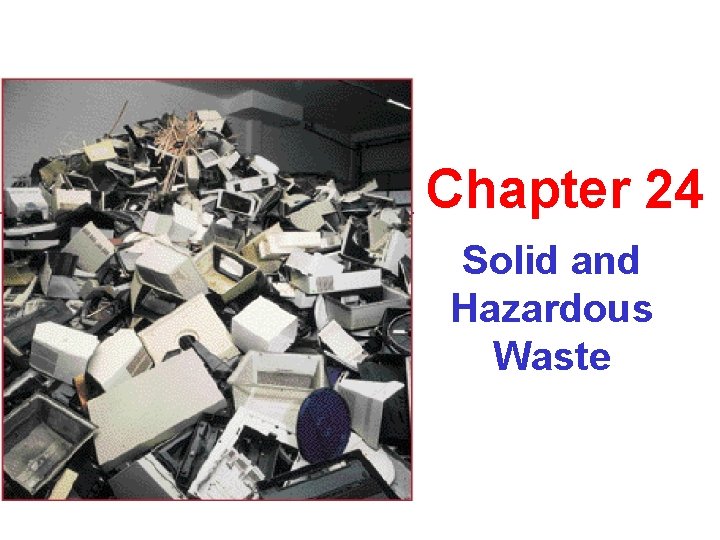 Chapter 24 Solid and Hazardous Waste 