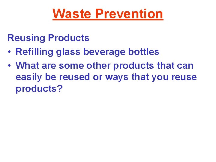 Waste Prevention Reusing Products • Refilling glass beverage bottles • What are some other