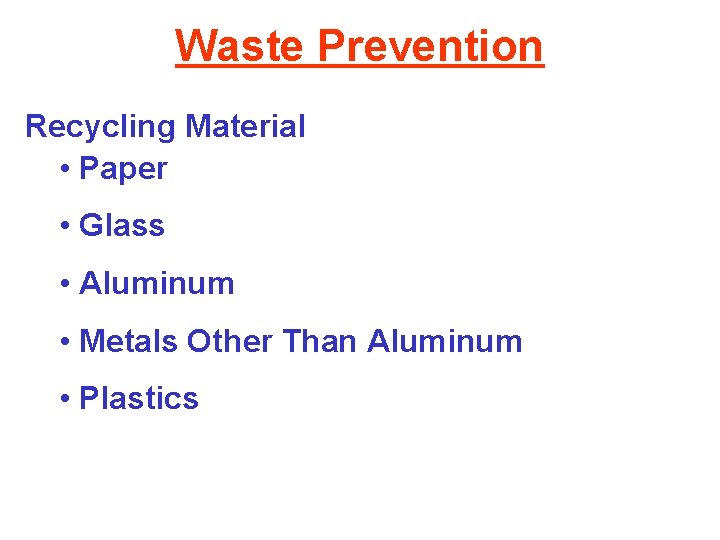 Waste Prevention Recycling Material • Paper • Glass • Aluminum • Metals Other Than
