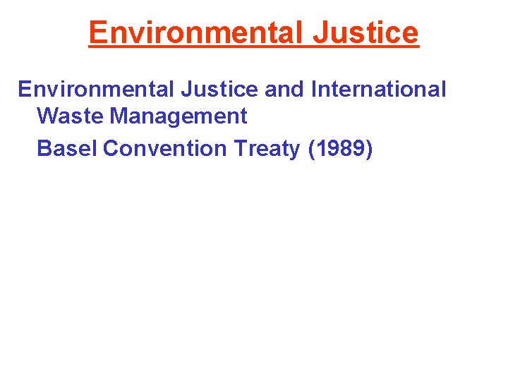 Environmental Justice and International Waste Management Basel Convention Treaty (1989) 
