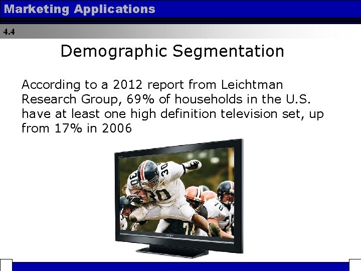 Marketing Applications 4. 4 Demographic Segmentation According to a 2012 report from Leichtman Research