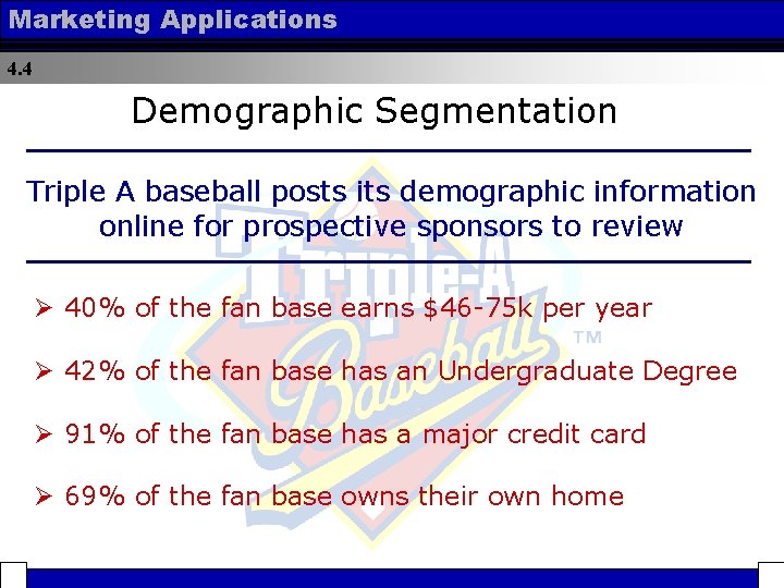 Marketing Applications 4. 4 Demographic Segmentation Triple A baseball posts its demographic information online